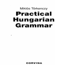 Hungarian Grammar, Practical (Törkenczy) Hungarian Grammar, Practical (Törkenczy)