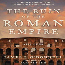 James J. O_Donnell - The Ruin of the Roman Empire A New History James J. O_Donnell - The Ruin of the Roman Empire A New History