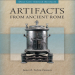 James B. T. Emmons - Artifacts from Ancient Rome (Daily Life through Artifacts)